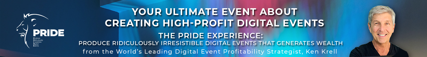 The PRIDE Experience: Produce Ridiculously Irresistible Digital Events That Generate Wealth
