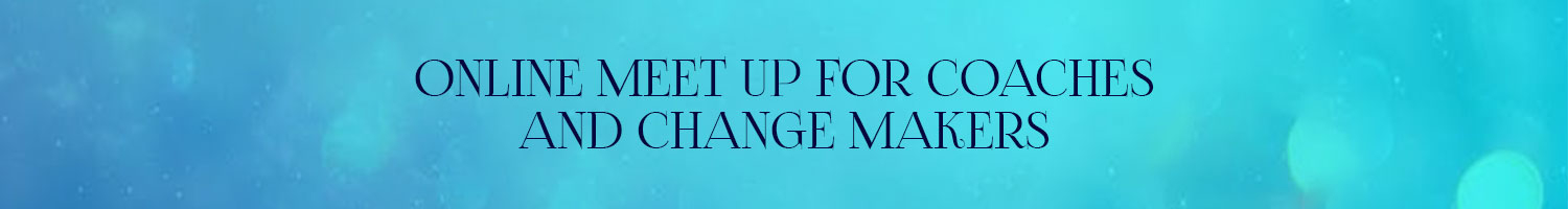 Online Meet Up for Coaches and Change Makers