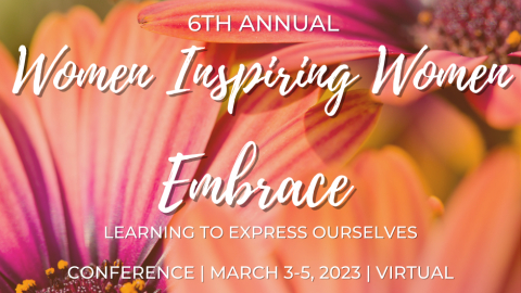 Embrace: Learning to Express Ourselves 6th Annual Women Inspiring Women Conference