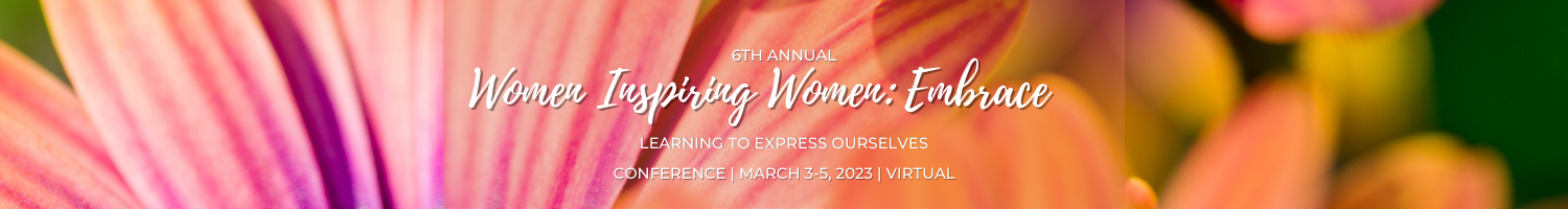 Embrace: Learning to Express Ourselves 6th Annual Women Inspiring Women Conference