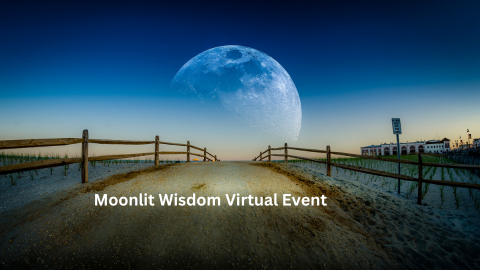 Moonlit Wisdom Virtual Event: Explore the Lunar Landscape, Empower Your Spirituality, and Ignite Your Inner Light!