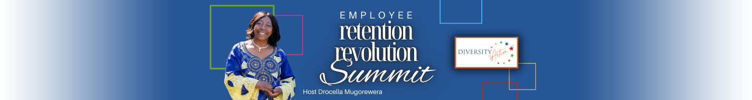 Employee Retention Revolution Summit:  15 Reasons Why Employees Don't Stay and How to Change That Hosted by Drocella Mugorewera