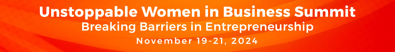 Unstoppable Women in Business Summit: Breaking Barriers in Entrepreneurship