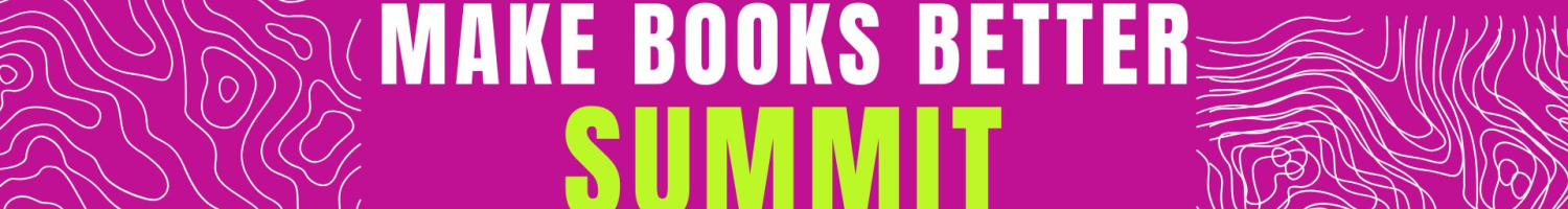The Make Books Better Summit August 2025